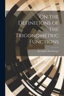 On the Definitions of the Trigonometric Functions di Alexander Macfarlane edito da LEGARE STREET PR