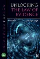 Unlocking The Law Of Evidence di Charanjit Singh edito da Taylor & Francis Ltd
