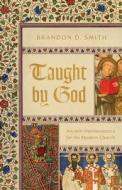 Taught by God: Ancient Hermeneutics for the Modern Church di Brandon D. Smith edito da B&H PUB GROUP