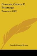 Coracao, Cabeca E Estomago: Romance (1907) di Camilo Castelo Branco edito da Kessinger Publishing