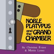 Noble Platypus & The Grand Chamber di Christina Evans edito da Lulu.com