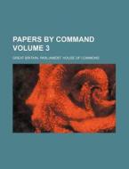 Papers by Command Volume 3 di Great Britain Commons edito da Rarebooksclub.com