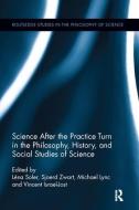 Science after the Practice Turn in the Philosophy, History, and Social Studies of Science edito da Taylor & Francis Ltd