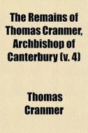 The Remains Of Thomas Cranmer, Archbisho di Thomas Cranmer edito da General Books