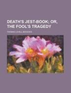 Death's Jest-book; Or, The Fool's Traged di Thomas Lovell Beddoes edito da Rarebooksclub.com