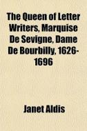 The Queen Of Letter Writers, Marquise De di Janet Aldis edito da General Books