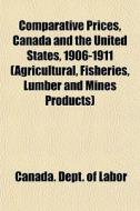 Comparative Prices, Canada And The Unite di Canada Dept of Labor edito da General Books