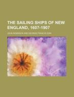 The Sailing Ships Of New England, 1607-1 di John Robinson edito da Rarebooksclub.com
