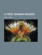 A First Spanish Reader di Alfred Remy edito da Rarebooksclub.com