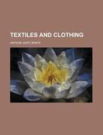 Textiles and Clothing di Kate Heintz Watson edito da Books LLC, Reference Series