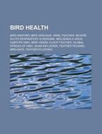 Bird Health: Bird Anatomy, Bird Diseases di Books Llc edito da Books LLC, Wiki Series
