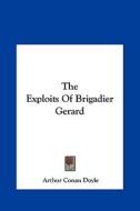 The Exploits of Brigadier Gerard the Exploits of Brigadier Gerard di Arthur Conan Doyle edito da Kessinger Publishing