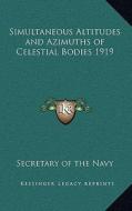 Simultaneous Altitudes and Azimuths of Celestial Bodies 1919 di Secretary of the Navy edito da Kessinger Publishing