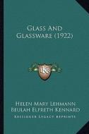 Glass and Glassware (1922) di Helen Mary Lehmann, Beulah Elfreth Kennard edito da Kessinger Publishing