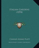 Italian Gardens (1894) di Charles Adams Platt edito da Kessinger Publishing