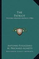 The Patriot: Piccolo Mondo Antico (1906) di Antonio Fogazzaro edito da Kessinger Publishing