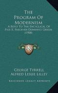 The Program of Modernism: A Reply to the Encyclical of Pius X, Pascendi Dominici Gregis (1908) edito da Kessinger Publishing