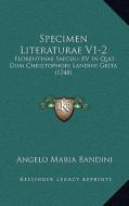 Specimen Literaturae V1-2: Florentinae Saeculi XV in Quo Dum Christophori Landini Gesta (1748) di Angelo Maria Bandini edito da Kessinger Publishing