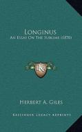 Longinus: An Essay on the Sublime (1870) di Herbert Allen Giles edito da Kessinger Publishing