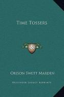 Time Tossers di Orison Swett Marden edito da Kessinger Publishing