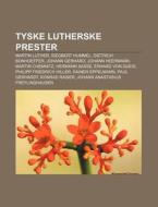 Tyske Lutherske Prester: Martin Luther, di Kilde Wikipedia edito da Books LLC, Wiki Series