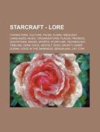 Starcraft - Lore: Characters, Culture, F di Source Wikia edito da Books LLC, Wiki Series