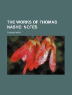 The Works of Thomas Nashe; Notes di Thomas Nash edito da Rarebooksclub.com