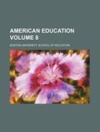 American Education Volume 8 di Boston University Education edito da Rarebooksclub.com