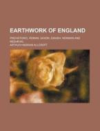 Earthwork of England; Prehistoric, Roman, Saxon, Danish, Norman and Mediaeval di Arthur Hadrian Allcroft edito da Rarebooksclub.com