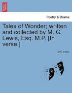 Tales of Wonder; written and collected by M. G. Lewis, Esq. M.P. [In verse.] Vol.I di M G. Lewis edito da British Library, Historical Print Editions