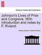 Johnson's Lives of Prior and Congreve. With introduction and notes by F. Rvland. di Samuel Johnson, Frederick Ryland edito da British Library, Historical Print Editions