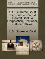 U.s. Supreme Court Transcript Of Record Central Bank, A Corporation, Petitioner, V. United States. edito da Gale, U.s. Supreme Court Records