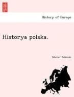Historya polska. di Michal Balin´ski edito da British Library, Historical Print Editions