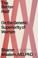 The Better Half: On the Genetic Superiority of Women di Sharon Moalem edito da PICADOR