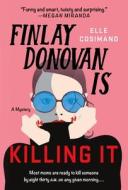 Finlay Donovan Is Killing It: A Mystery di Elle Cosimano edito da MINOTAUR