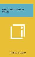 Music and Thomas Mann di Ethel E. Caro edito da Literary Licensing, LLC