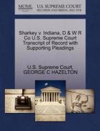 Sharkey V. Indiana, D & W R Co U.s. Supreme Court Transcript Of Record With Supporting Pleadings di George C Hazelton edito da Gale Ecco, U.s. Supreme Court Records