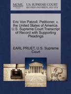 Eric Von Patzoll, Petitioner, V. The United States Of America. U.s. Supreme Court Transcript Of Record With Supporting Pleadings di Earl Pruet edito da Gale Ecco, U.s. Supreme Court Records