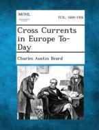 Cross Currents in Europe To-Day di Charles Austin Beard edito da Gale, Making of Modern Law