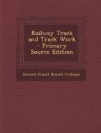 Railway Track and Track Work di Edward Ernest Russell Tratman edito da Nabu Press
