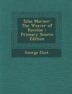 Silas Marner: The Weaver of Raveloe di George Eliot edito da Nabu Press