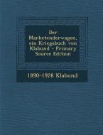 Der Marketenderwagen, Ein Kriegsbuch Von Klabund di 1890-1928 Klabund edito da Nabu Press