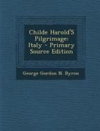 Childe Harold's Pilgrimage: Italy di George Gordon Byron edito da Nabu Press