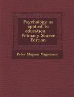 Psychology as Applied to Education di Peter Magnus Magnusson edito da Nabu Press