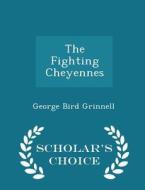 The Fighting Cheyennes - Scholar's Choice Edition di George Bird Grinnell edito da Scholar's Choice