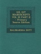 Gil Git Manuscripts Vol III Part II di Nalinaksha Dutt edito da Nabu Press