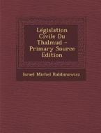 Legislation Civile Du Thalmud - Primary Source Edition edito da Nabu Press