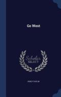 Go West di Percy Taylor edito da Sagwan Press