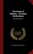 The Origin Of Nations. - On Early Civilizations di George Rawlinson edito da Andesite Press