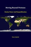 Moving Beyond Pretense di Strategic Studies Institute, Henry Sokolski edito da Lulu.com